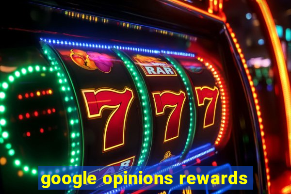 google opinions rewards